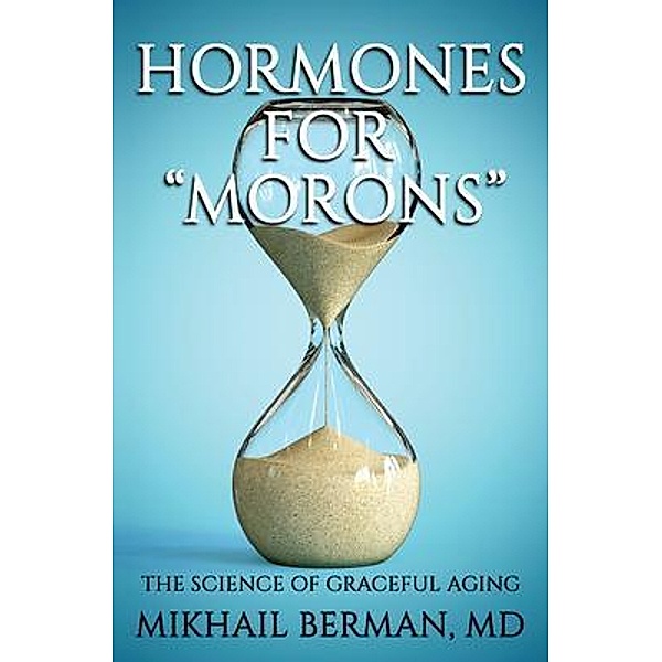 Hormones for Morons / Mikhail Berman, MD, Mikhail Berman