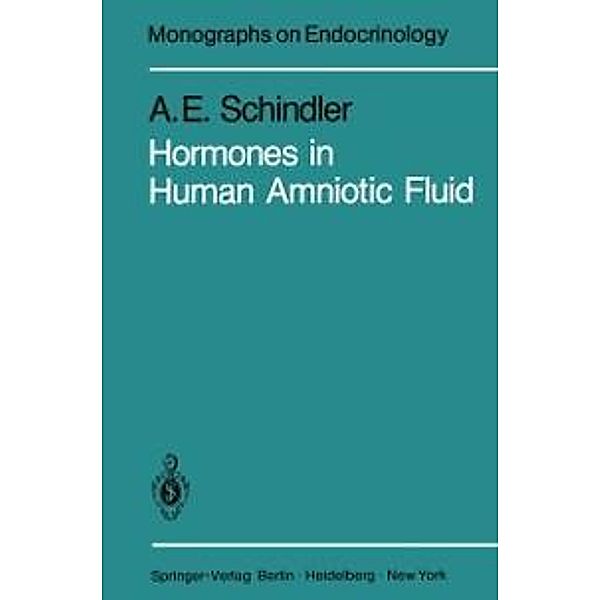 Hormones in Human Amniotic Fluid / Monographs on Endocrinology Bd.21, A. E. Schindler