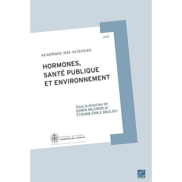 Hormones, santé publique et environnement, Christian Amatore, Jean-François Bach, François Baccelli, Roger Balian