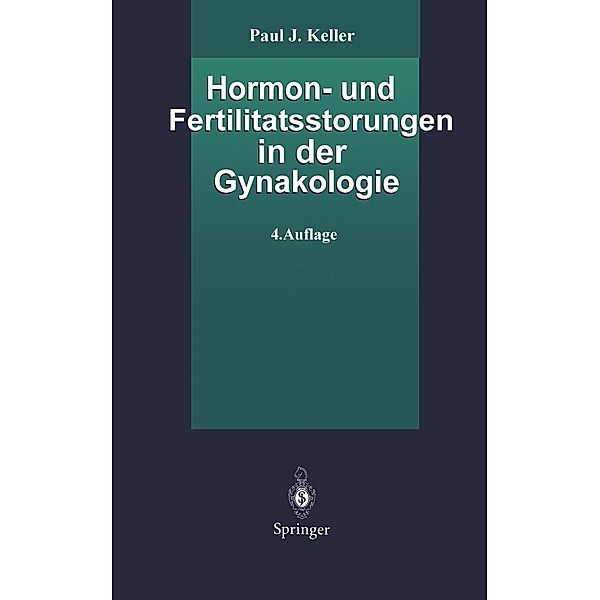 Hormonstörungen und Fertilitätsstörungen in der Gynäkologie, Paul J. Keller