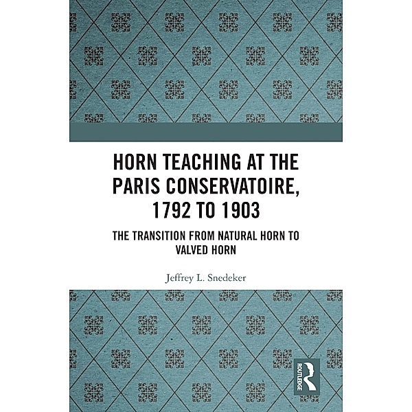 Horn Teaching at the Paris Conservatoire, 1792 to 1903, Jeffrey Snedeker