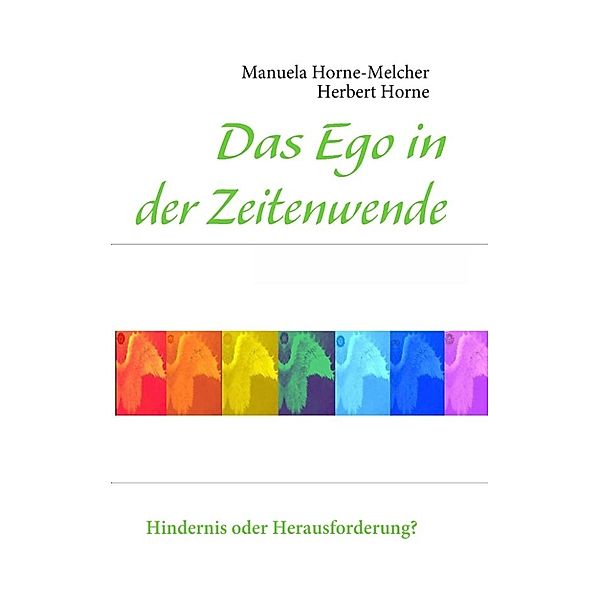 Horne-Melcher, M: Ego in der Zeitenwende, Manuela Horne-Melcher, Herbert Horne