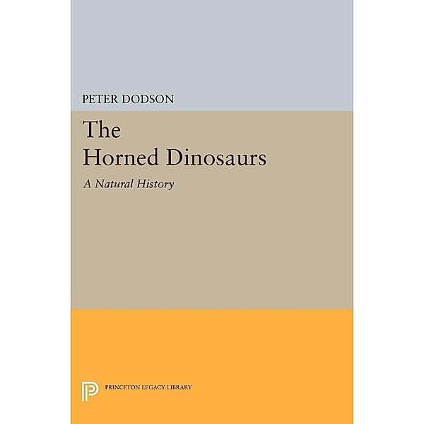 Horned Dinosaurs / Princeton Legacy Library, Peter Dodson