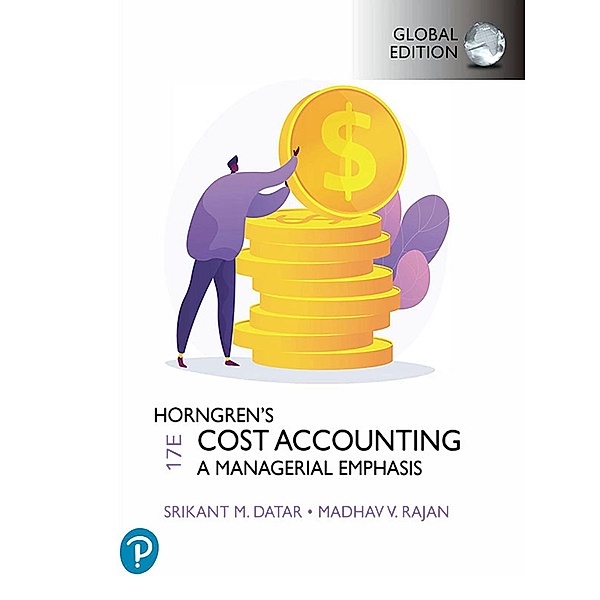 Horngren's Cost Accounting, Global Edition, Srikant M. Datar, Madhav V. Rajan