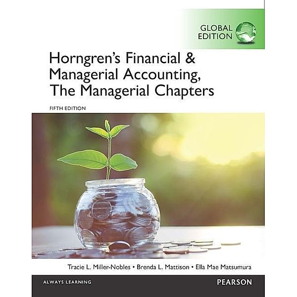 Horngren's Financial & Managerial Accounting, The Managerial Chapters, Global Edition, Tracie L. Miller-Nobles, Brenda L. Mattison, Ella Mae Matsumura