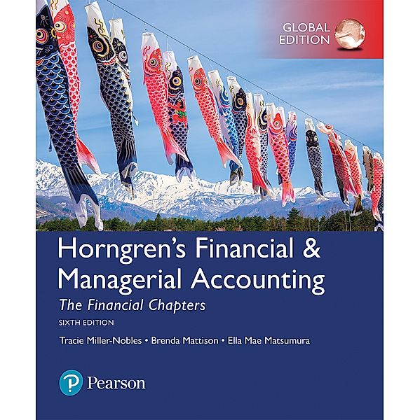 Horngren's Financial & Managerial Accounting, The Financial Chapters, Global Edition, Tracie Miller-Nobles, Brenda Mattison