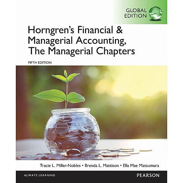 Horngren's Financial & Managerial Accounting, The Managerial Chapters, eBook, Global Edition, Tracie Miller-Nobles, Brenda Mattison, Ella Mae Matsumura
