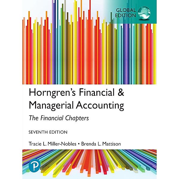 Horngren's Financial & Managerial Accounting, The Financial Chapters, Global Edition, Tracie Miller-Nobles, Brenda Mattison, Ella Mae Matsumura