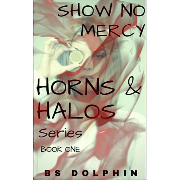 Horns & Halos: Show No Mercy (Horns & Halos, #1), Bs Dolphin