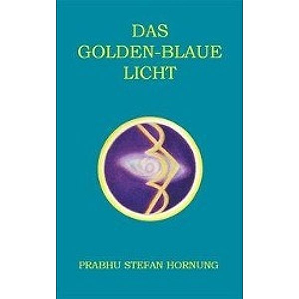 Hornung, P: Das golden-blaue Licht, Prabhu S Hornung