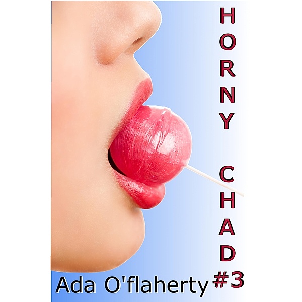 Horny Chad #3 / Horny Chad, Ada O'Flaherty