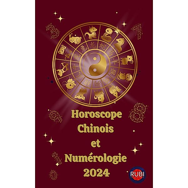 Horoscope Chinois et  Numérologie  2024, Alina A Rubi, Angeline Rubi