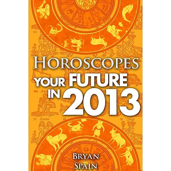 Horoscopes - Your Future in 2013, Bryan Spain