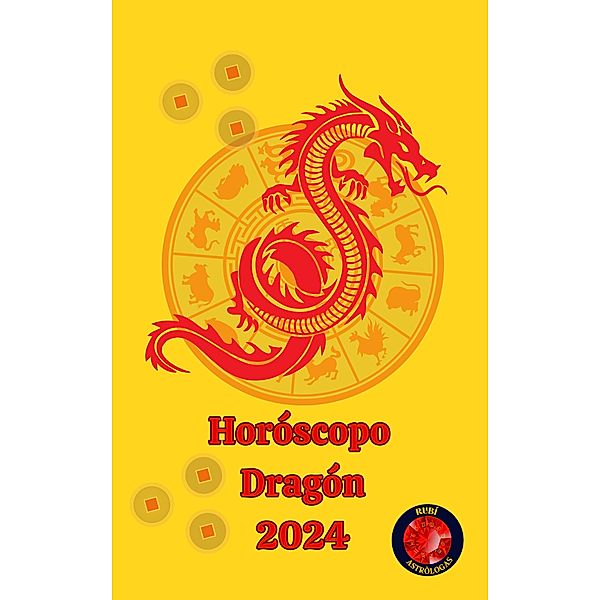 Horóscopo  Dragón 2024, Alina A Rubi, Angeline A. Rubi