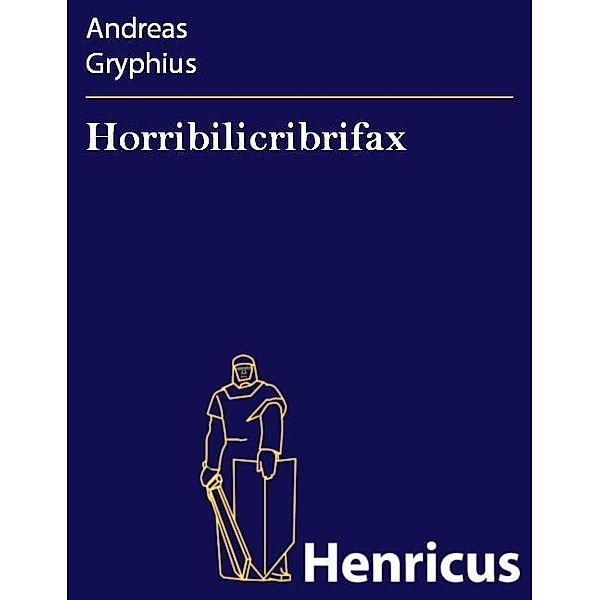 Horribilicribrifax, Andreas Gryphius