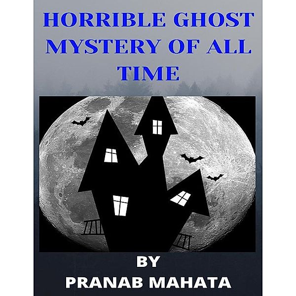 Horrible Ghost Mystery of All Time., Pranab Mahata