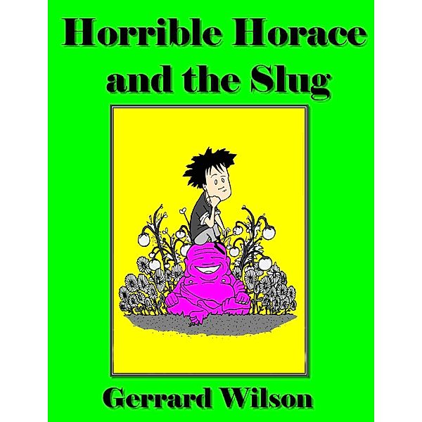 Horrible Horace and the Slug, Gerrard Wilson