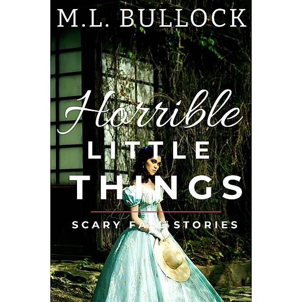 Horrible Little Things (Scary Fall Stories) / Scary Fall Stories, M. L. Bullock