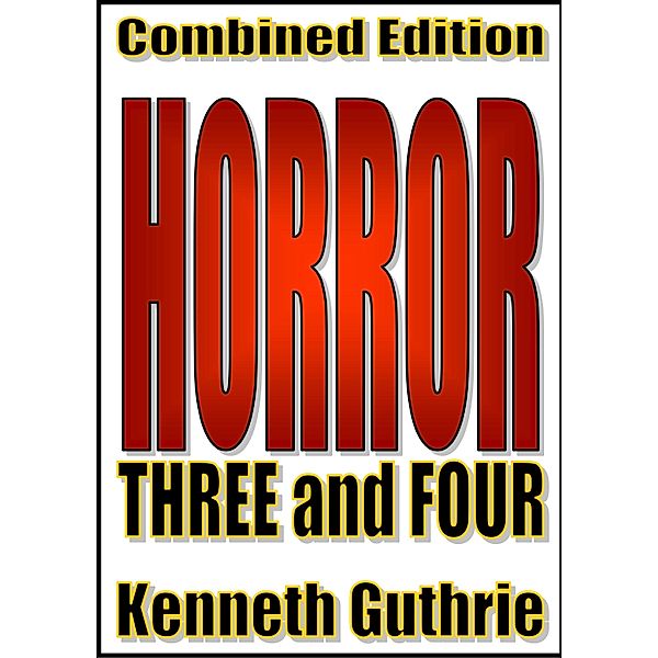 Horror: 3 and 4 (Combined Edition) / Lunatic Ink Publishing, Kenneth Guthrie