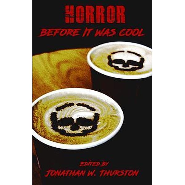 Horror Before It Was Cool / Weasel Press, Jonathan W. Thurston, Weasel Press