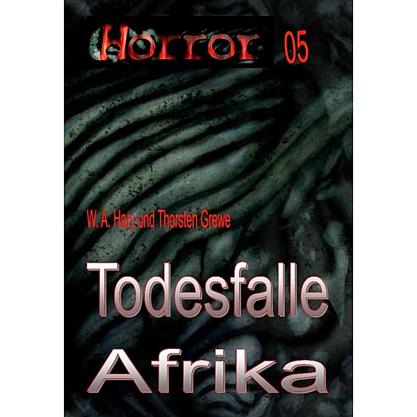 HORROR Buchausgabe 005: Todesfalle Afrika, W. A. Hary, Thorsten Grewe