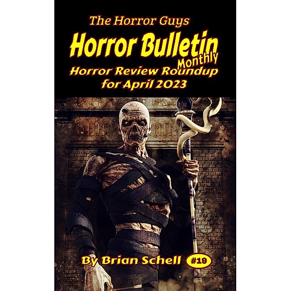 Horror Bulletin Monthly April 2023 (Horror Bulletin Monthly Issues, #19) / Horror Bulletin Monthly Issues, Brian Schell