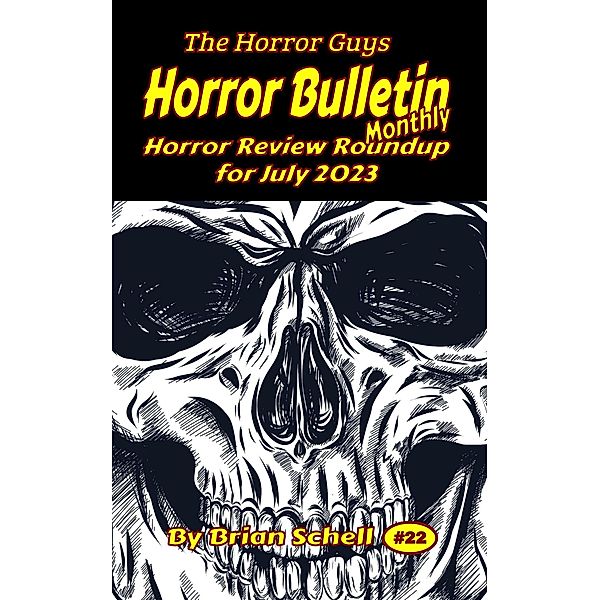 Horror Bulletin Monthly July 2023 (Horror Bulletin Monthly Issues, #22) / Horror Bulletin Monthly Issues, Brian Schell