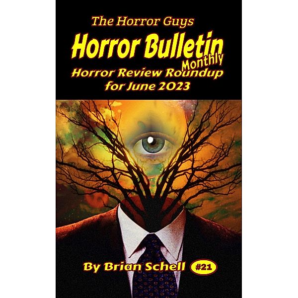 Horror Bulletin Monthly June 2023 (Horror Bulletin Monthly Issues, #21) / Horror Bulletin Monthly Issues, Brian Schell
