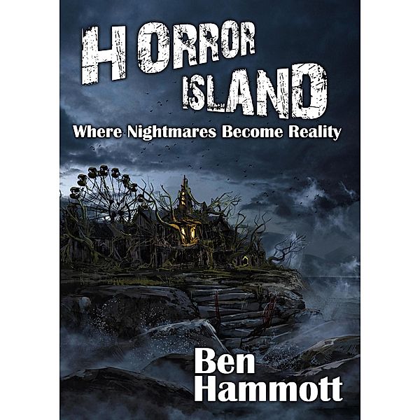 Horror Island - Where Nightmares Become Reality: Voted Scariest Horror of 2019 by Horror Readers USA, Ben Hammott