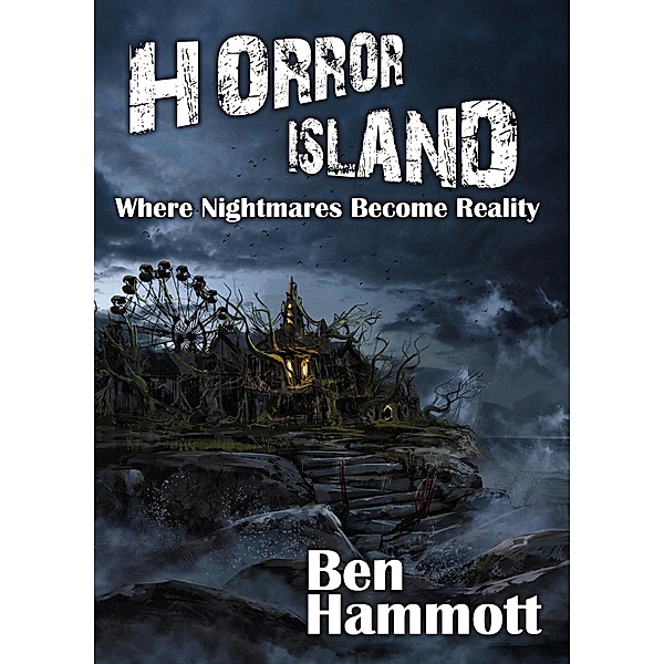 Horror Island - Where Nightmares Become Reality: Voted Scariest Horror of 2019 by Horror Readers USA, Ben Hammott