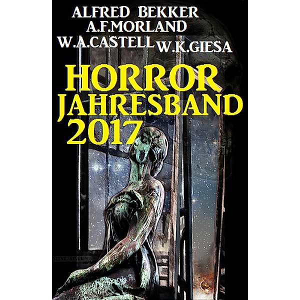 Horror Jahresband 2017, Alfred Bekker, A. F. Morland, W. A. Castell, W. K. Giesa