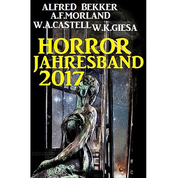 Horror Jahresband 2017, Alfred Bekker, A. F. Morland, W. A. Castell, W. K. Giesa