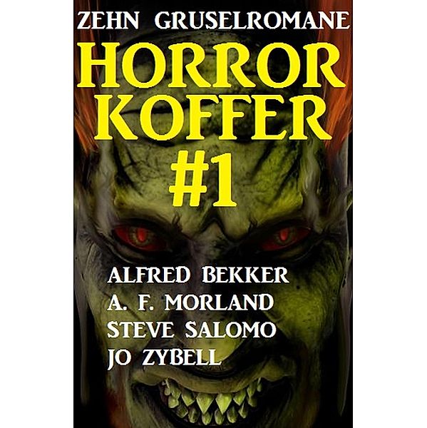 Horror-Koffer #1: Zehn Gruselromane, Alfred Bekker, A. F. Morland, Jo Zybell, Steve Salomo
