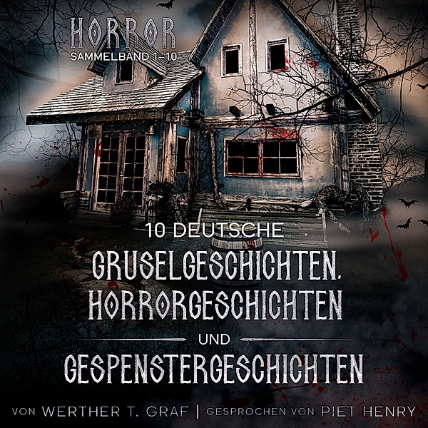 Horror. Sammelband 1–10. 10 deutsche Gruselgeschichten, Horrorgeschichten und Gespenstergeschichten, Werther T. Graf