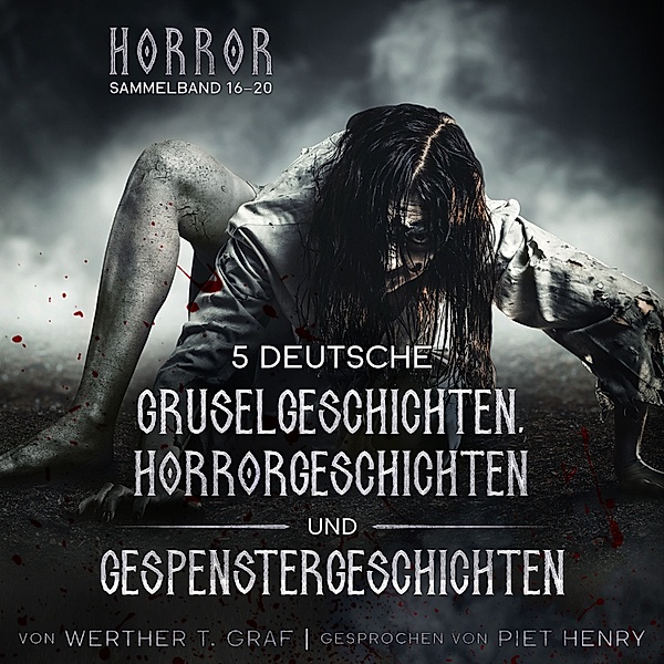 Horror. Sammelband 16–20. 5 deutsche Gruselgeschichten, Horrorgeschichten und Gespenstergeschichten, Werther T. Graf