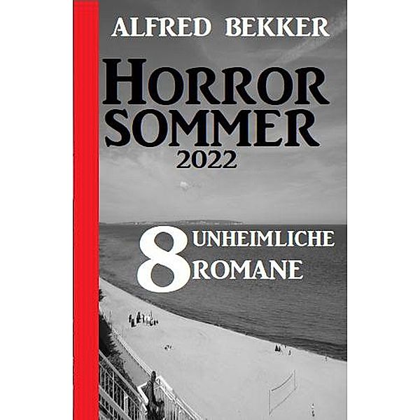 Horror Sommer 2022: 8 unheimliche Romane, Alfred Bekker