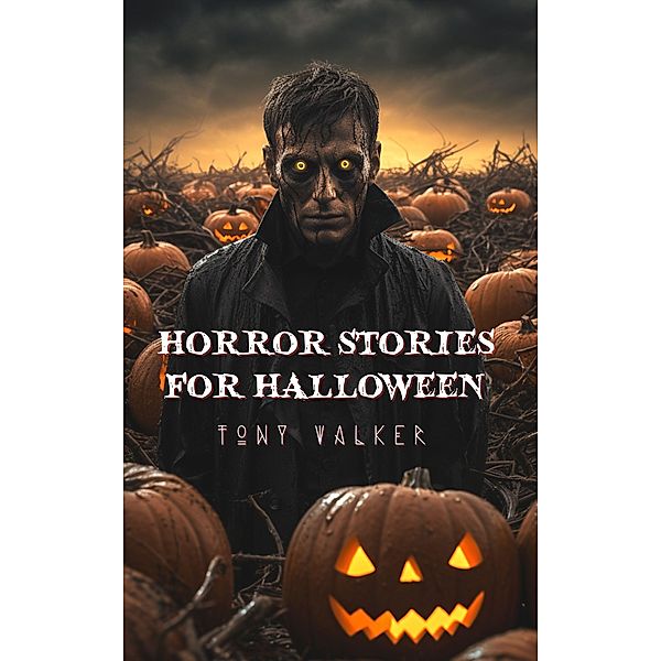 Horror Stories For Halloween (Classic Ghost Stories Podcast) / Classic Ghost Stories Podcast, Tony Walker