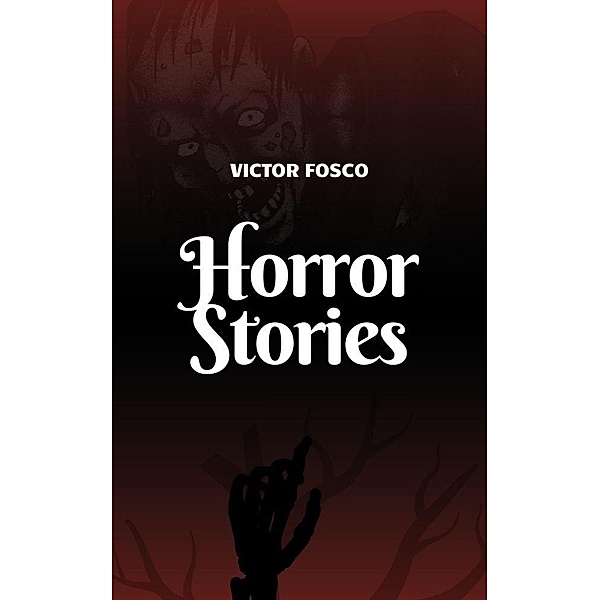 Horror Stories (Victor Fosco, #1) / Victor Fosco, Victor Fosco