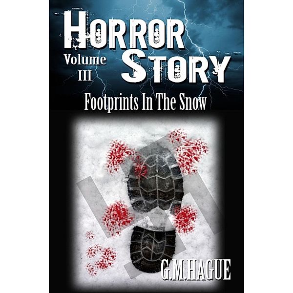 Horror Story Volumes: Footprints In The Snow (Horror Story Volumes, #3), G.M. Hague
