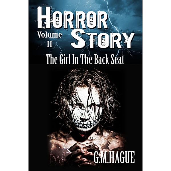 Horror Story Volumes: The Girl In The Back Seat (Horror Story Volumes, #2), G.M. Hague