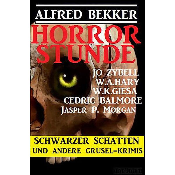 Horror Stunde: Schwarzer Schatten und andere Grusel-Krimis, Alfred Bekker, Jo Zybell, Cedric Balmore, Jasper P. Morgan, W. A. Hary, W. K. Giesa