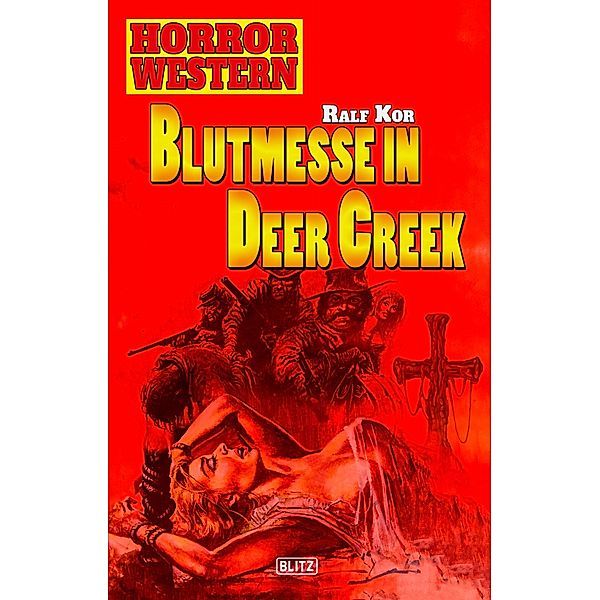 Horror Western 01: Blutmesse in Deer Creek / Horror Western Bd.1, Ralf Kor