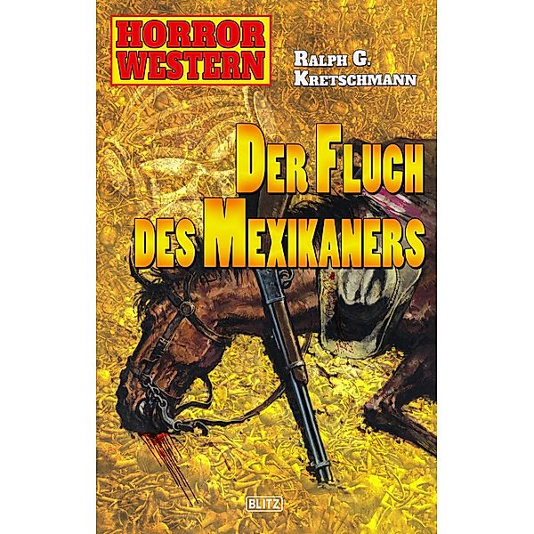 Horror Western 04: Der Fluch des Mexikaners / Horror Western Bd.4, Ralph G. Kretschmann