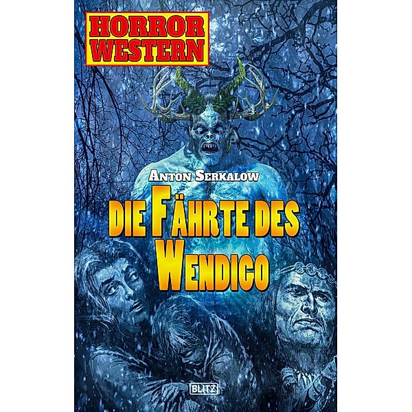 Horror Western 07: Die Fährte des Wendigo / Horror Western Bd.7, Anton Serkalow