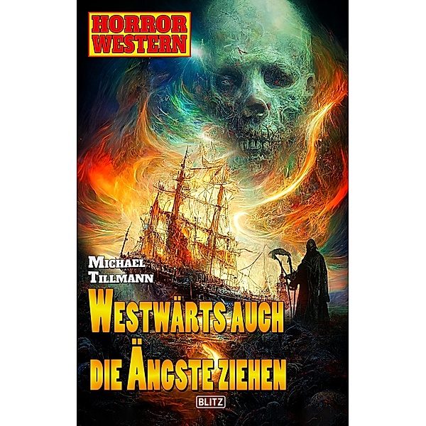 Horror-Western 10: Westwärts auch die Ängste ziehen / Horror-Western Bd.10, Michael Tillmann