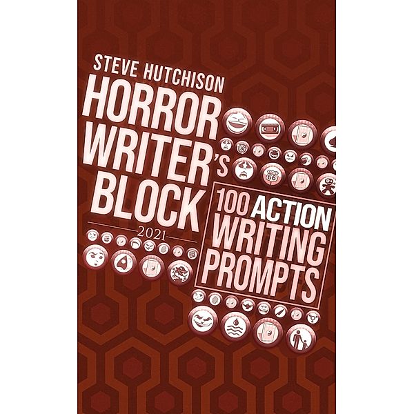 Horror Writer's Block: 100 Action Writing Prompts (2021) / Horror Writer's Block, Steve Hutchison