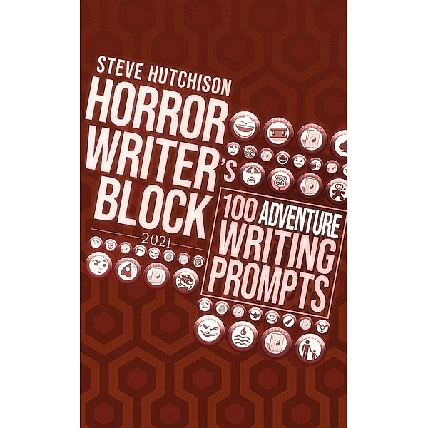 Horror Writer's Block: 100 Adventure Writing Prompts (2021) / Horror Writer's Block, Steve Hutchison