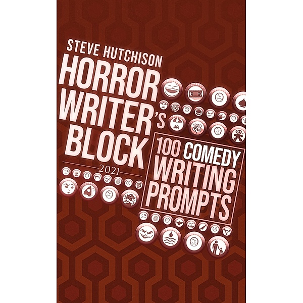 Horror Writer's Block: 100 Comedy Writing Prompts (2021) / Horror Writer's Block, Steve Hutchison