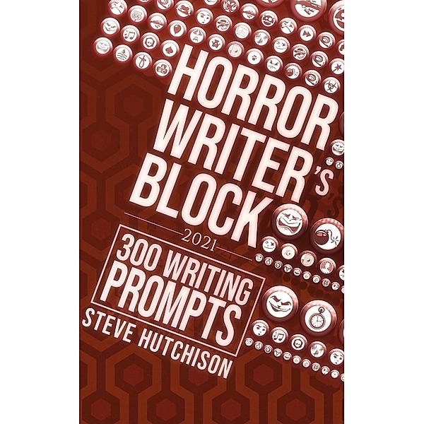 Horror Writer's Block: 300 Writing Prompts (2021) / Horror Writer's Block, Steve Hutchison