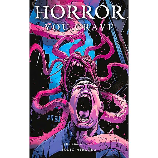 Horror You Crave: The Brain Eater, Julio Miranda